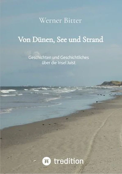 Von Dünen, See und Strand: Geschichten und Geschichtliches über die Insel Juist
