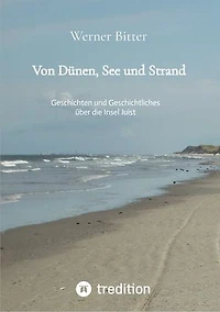 Von Dünen, See und Strand: Geschichten und Geschichtliches über die Insel Juist