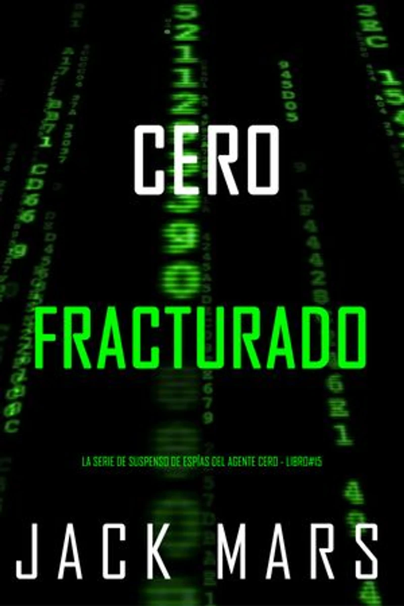 Cero fracturado (La serie de suspenso de espías del agente Cero - Libro#15)