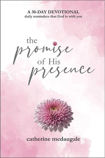 The Promise of His Presence: daily reminders that God is with you: a 30-day devotional
