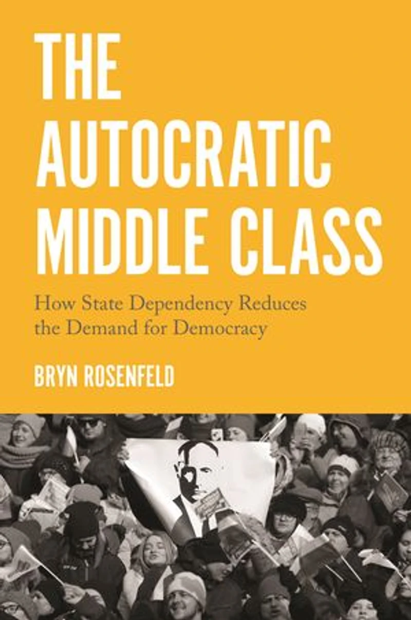 The Autocratic Middle Class: How State Dependency Reduces Demand For Democracy