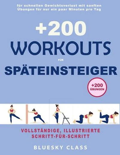 +200 Workouts für Späteinsteiger: für schnellen Gewichtsverlust mit sanften Übungen für nur ein paar Minuten pro Tag