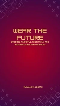 Wear the Future, Building a Mindful, Profitable, and Regenerative Fashion Brand