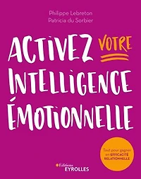 Activez votre intelligence émotionnelle: tout pour gagner en efficacité relationnelle