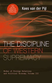 The Discipline of Western Supremacy: Modes Foreign Relations and Political Economy, Volume III