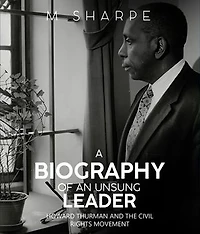 A Biography of an Unsung Leader: Howard Thurman and the Civil Rights Movement