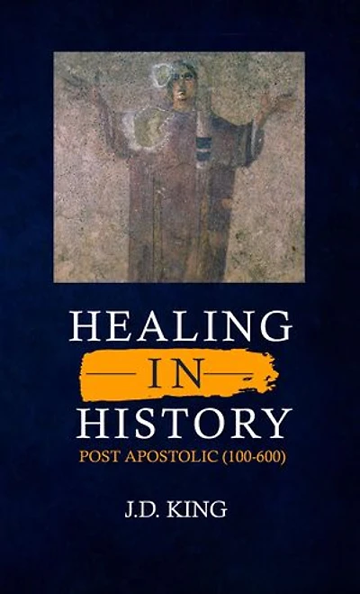 Healing in History Volume One: Post Apostolic (100-600)