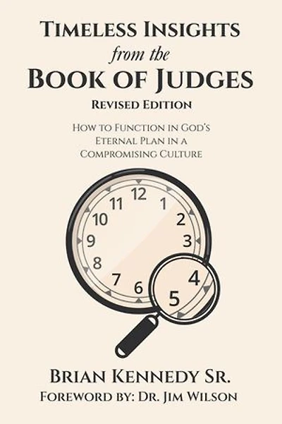 Timeless Insights from the Book of Judges: How to Function God's Eternal Plan a Compromising Culture