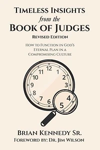 Timeless Insights from the Book of Judges: How to Function God's Eternal Plan a Compromising Culture