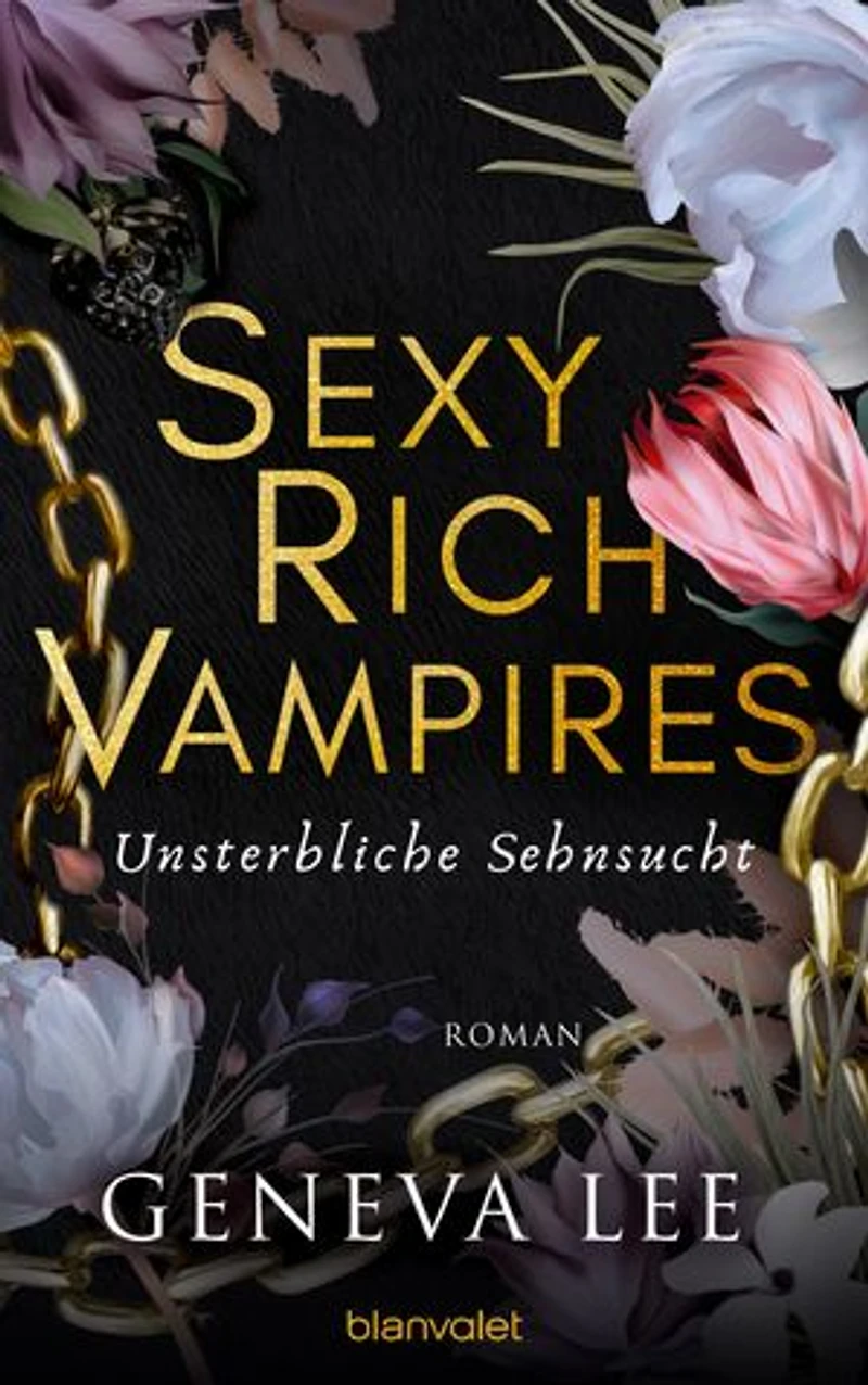 Sexy Rich Vampires - Unsterbliche Sehnsucht: Roman - Die neue verführerische Reihe von ROYALS-Erfolgsautorin Geneva Lee