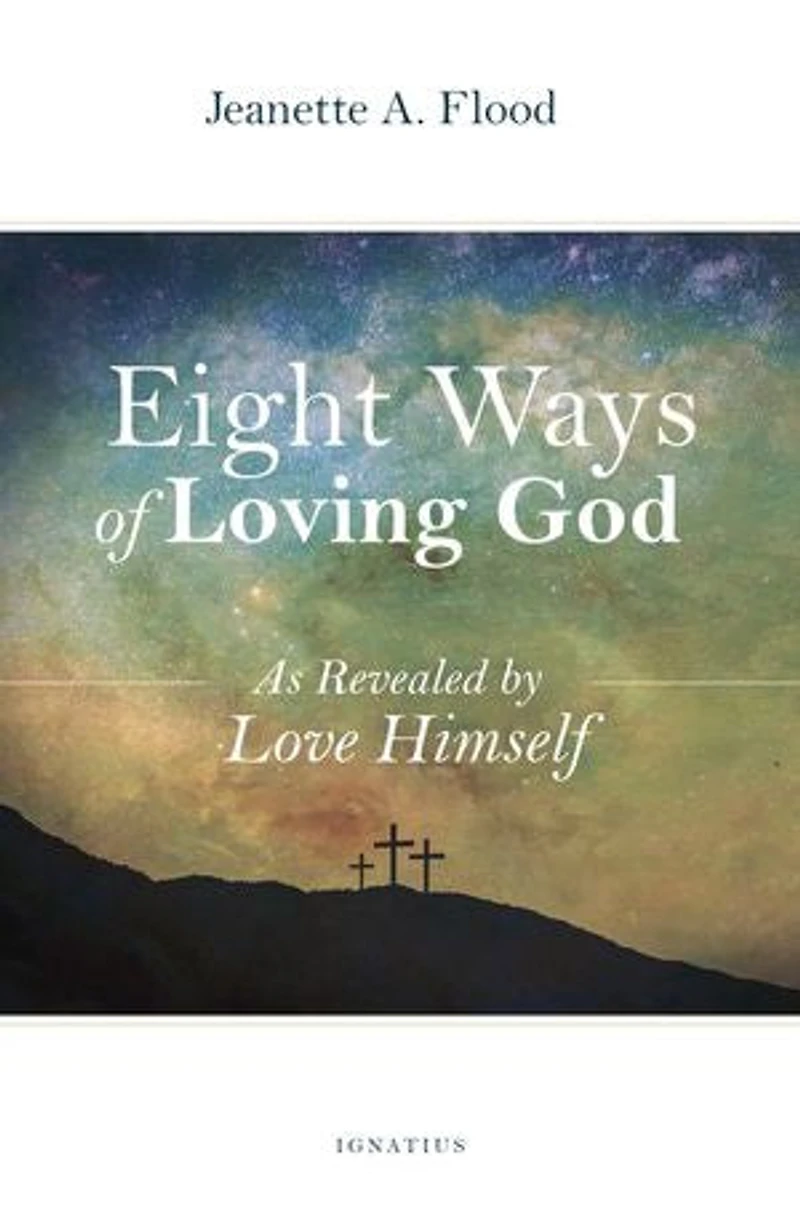 Eight Ways Of Loving God: As Revealed By Love Himself