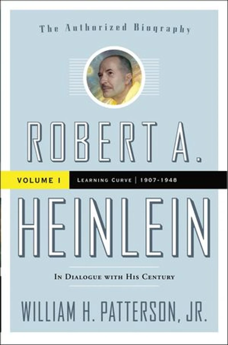Robert A. Heinlein: Dialogue with His Century, Volume 1: Learning Curve (1907-1948)