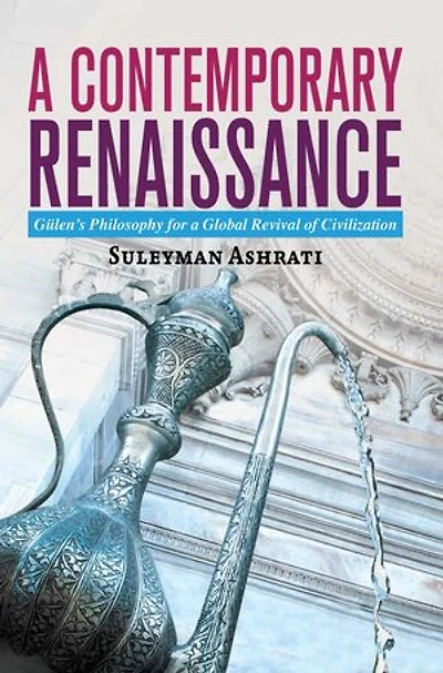 a Contemporary Renaissance: Gulen's Philosophy for Global Revival of Civilization