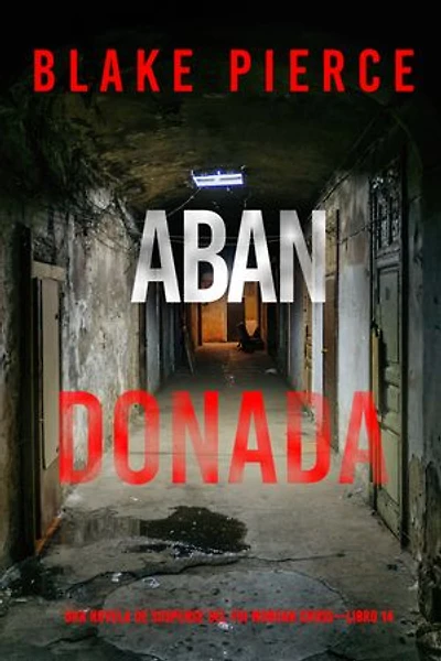 Abandonada (Una novela de suspense del FBI Morgan Cross—Libro 14)