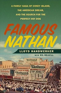 Famous Nathan: A Family Saga Of Coney Island, The American Dream, And Search For Perfect Hot Dog