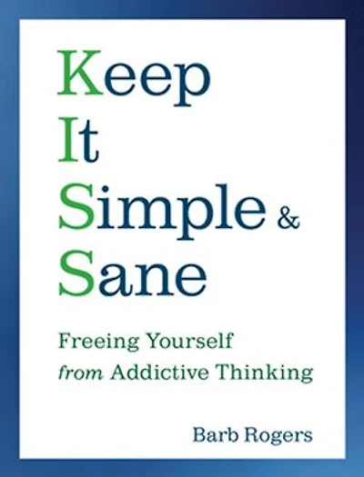 Keep It Simple & Sane: Freeing Yourself from Addictive Thinking (For Readers of the Craving Mind and Healing Shame that Binds You)