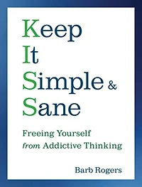 Keep It Simple & Sane: Freeing Yourself from Addictive Thinking (For Readers of the Craving Mind and Healing Shame that Binds You)