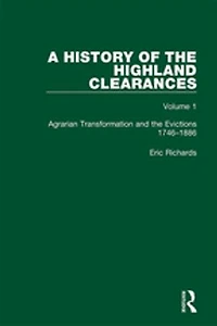 A History of the Highland Clearances: Agrarian Transformation and Evictions 1746-1886
