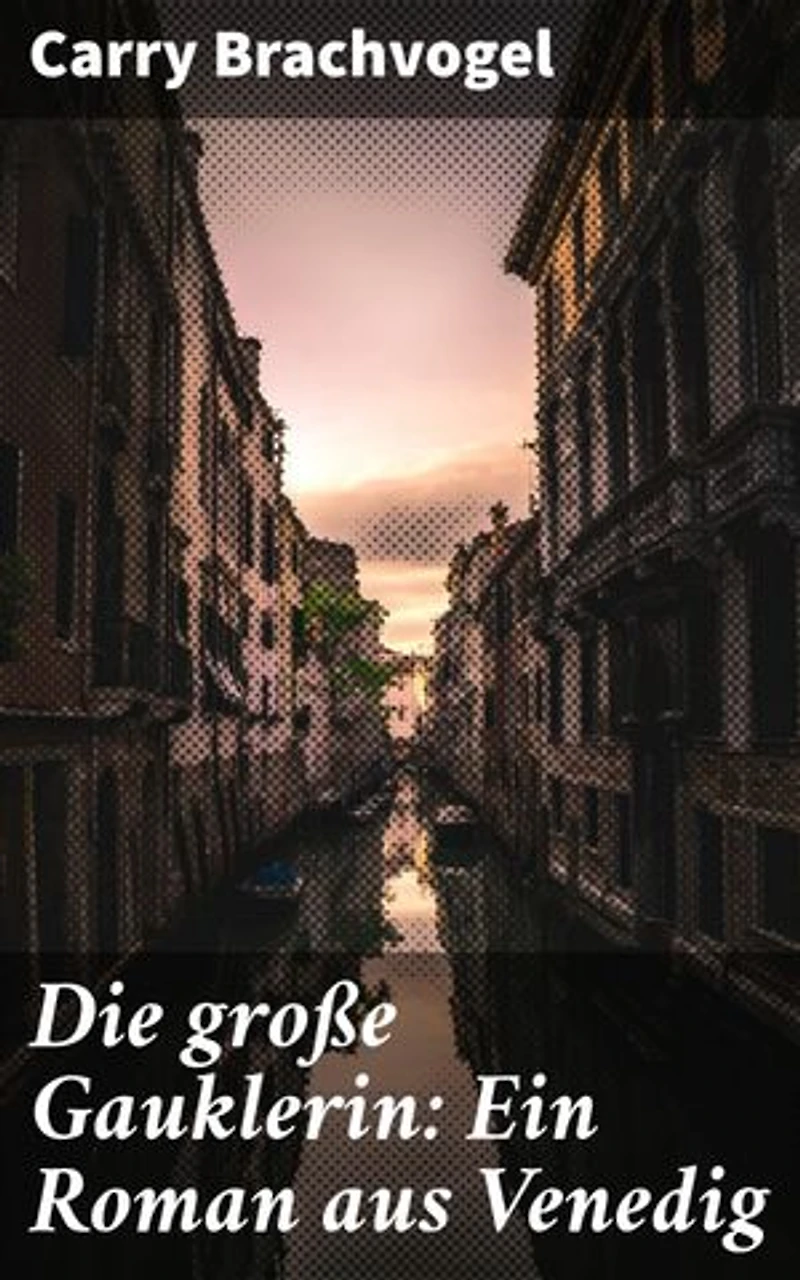 Die große Gauklerin: Ein Roman aus Venedig: Bereicherte Ausgabe. Intrigen, Gaukler und Geheimnisse: Ein faszinierender Einblick in Renaissance-Venedig