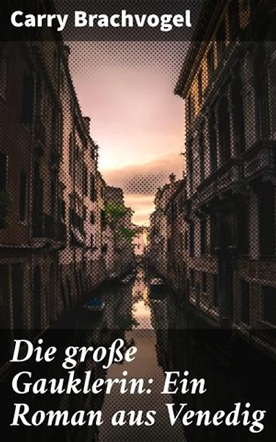 Die große Gauklerin: Ein Roman aus Venedig: Bereicherte Ausgabe. Intrigen, Gaukler und Geheimnisse: Ein faszinierender Einblick in Renaissance-Venedig
