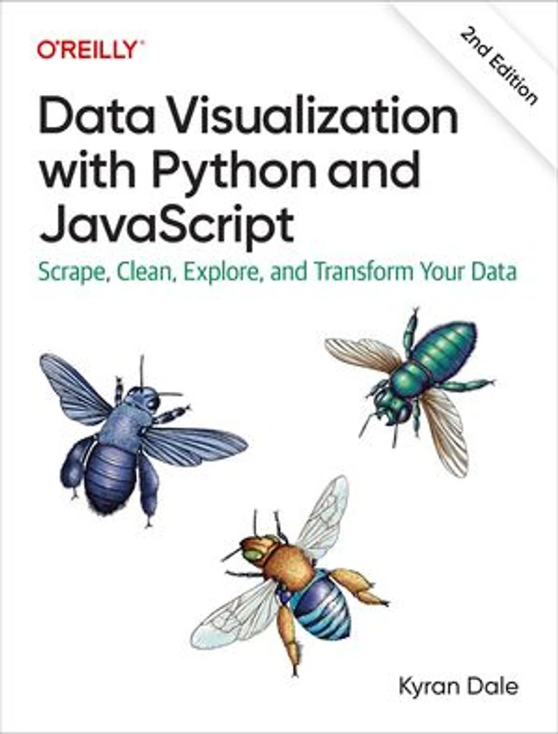 Data Visualization with Python and JavaScript: Scrape, Clean, Explore, Transform Your