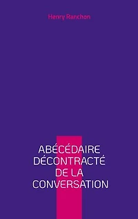 Abécédaire décontracté de la conversation