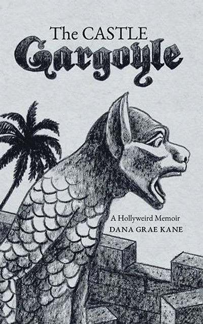 The Castle Gargoyle: A Hollyweird Memoir