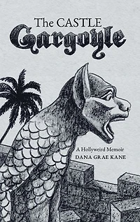 The Castle Gargoyle: A Hollyweird Memoir