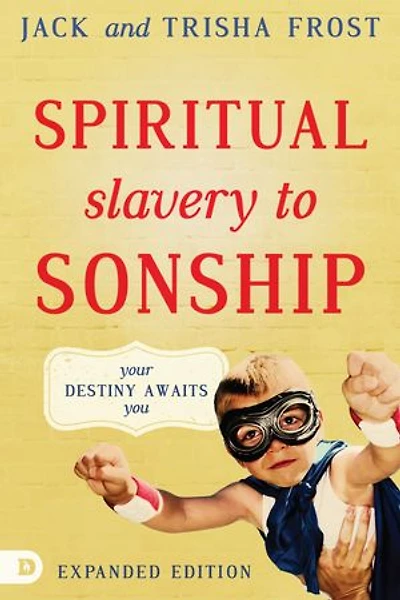 Spiritual Slavery to Sonship Expanded Edition: Your Destiny Awaits You