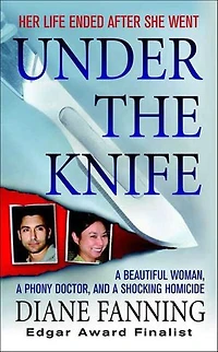 Under the Knife: A Beautiful Woman, a Phony Doctor, and a Shocking Homicide