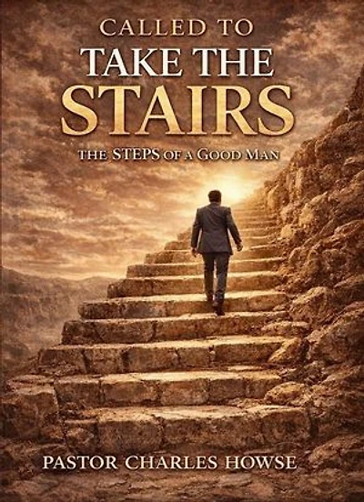 CALLED TO TAKE THE STAIRS The Steps of a Good Man