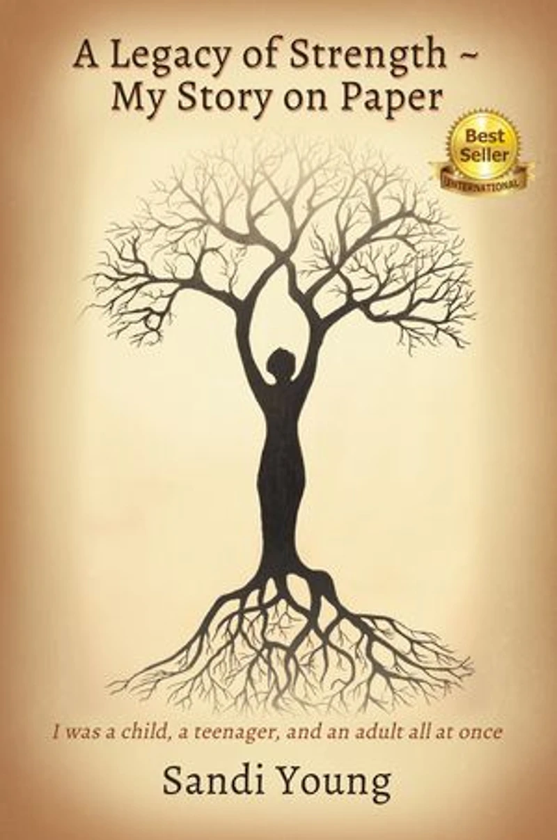 a Legacy of Strength - My Story on Paper: I was child, teenager, and an adult all at once