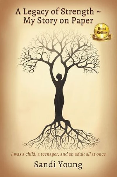 a Legacy of Strength - My Story on Paper: I was child, teenager, and an adult all at once