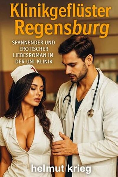 Klinikgeflüster Regensburg: Spannender und erotischer Liebesroman in der Uni-Klinik