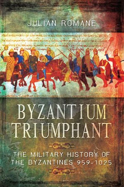Byzantium Triumphant: the Military History of Byzantines 959–1025