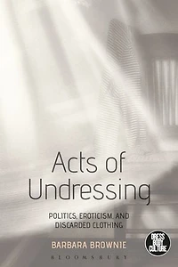 Acts of Undressing: Politics, Eroticism, and Discarded Clothing