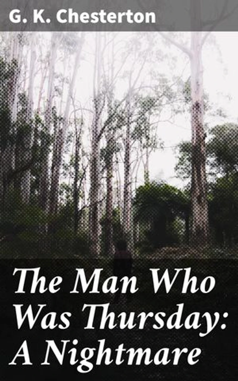The Man Who Was Thursday: A Nightmare: Enriched edition. Anarchists, Secret Societies, and the Nature of Good and Evil - A Philosophical Journey
