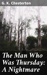 The Man Who Was Thursday: A Nightmare: Enriched edition. Anarchists, Secret Societies, and the Nature of Good and Evil - A Philosophical Journey
