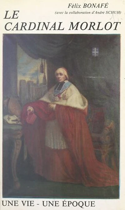 Le Cardinal Morlot, archevêque de Paris, grand aumônier de l'Empereur: Une vie, une époque