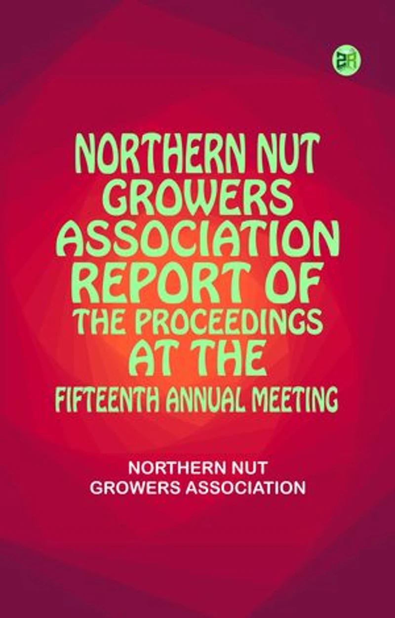 Northern Nut Growers Association Report of the Proceedings at the Fifteenth Annual Meeting