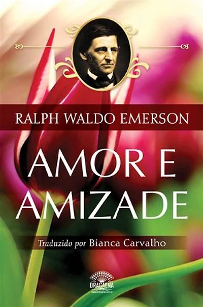 Amor e Amizade: Ensaios de Ralph Waldo Emerson