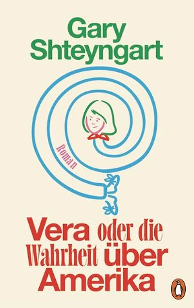 Vera oder Die Wahrheit über Amerika: Roman - »Gary Shteyngart ist der komischste Autor Amerikas.« Die Zeit