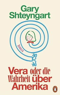 Vera oder Die Wahrheit über Amerika: Roman - »Gary Shteyngart ist der komischste Autor Amerikas.« Die Zeit