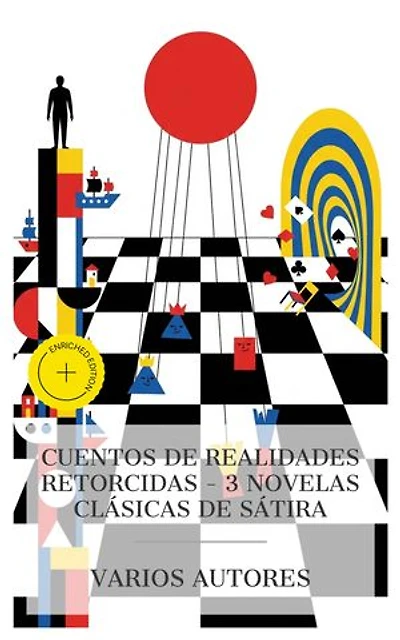 Cuentos de realidades retorcidas – 3 novelas clásicas de sátira: Edición enriquecida. Los viajes de Gulliver, Alicia en el País de las Maravillas, El príncipe y el mendigo