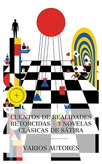 Cuentos de realidades retorcidas – 3 novelas clásicas de sátira: Edición enriquecida. Los viajes de Gulliver, Alicia en el País de las Maravillas, El príncipe y el mendigo