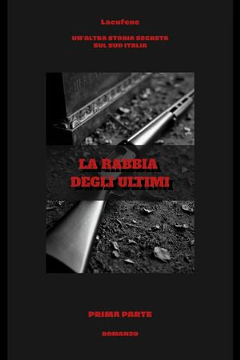 La rabbia degli ultimi: Un'altra storia segreta sul sud Italia