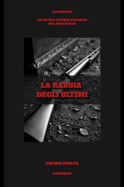 La rabbia degli ultimi: Un'altra storia segreta sul sud Italia