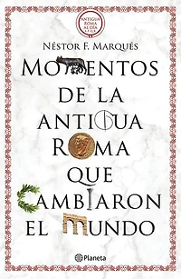 Momentos de la antigua Roma que cambiaron el mundo (Edición mexicana)