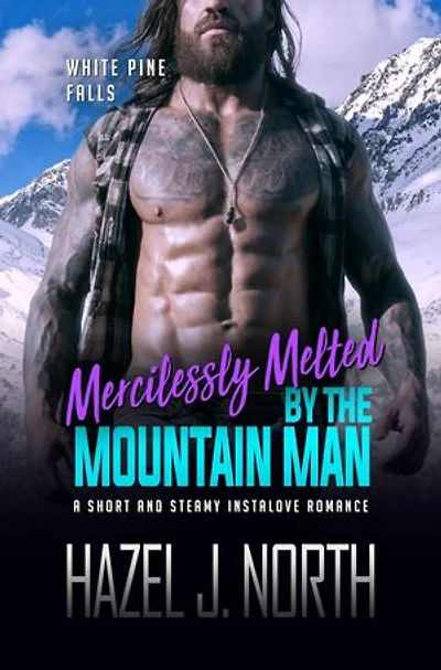Mercilessly Melted by the Mountain Man: A Short and Steamy Instalove Romance
