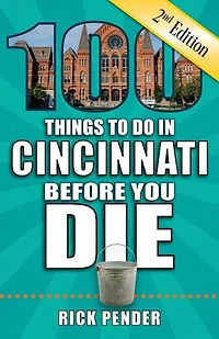 100 Things to Do in Cincinnati Before You Die, Second Edition